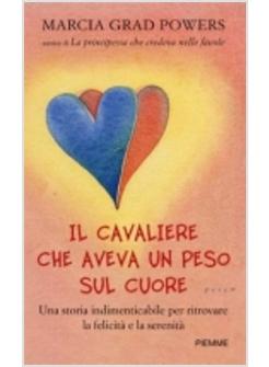 CAVALIERE CHE AVEVA UN PESO SUL CUORE (IL)