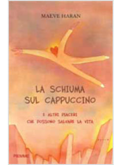 SCHIUMA SUL CAPPUCCINO E ALTRI PICCOLI PIACERI (LA)