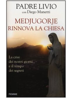 MEDJUGORJE RINNOVA LA CHIESA LA CRISI DEI NOSTRI GIORNI E IL TEMPO DEI SEGRETI