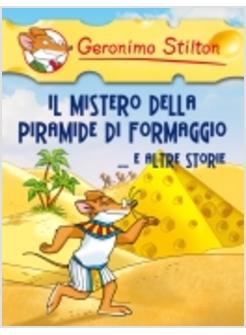 MISTERO DELLA PIRAMIDE DI FORMAGGIO E ALTRE STORIE (IL)