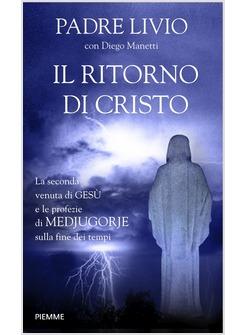 Il Ritorno Di Cristo La Seconda Venuta Di Gesu E Le Profezie Di Medjugorje - 