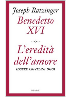 L'EREDITA' DELL'AMORE ESSERE CRISTIANI OGGI