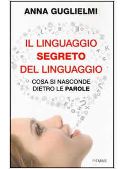 IL LINGUAGGIO SEGRETO DEL LINGUAGGIO. COSA SI NASCONDE DIETRO LE PAROLE