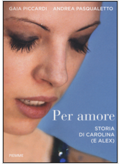 PER AMORE. STORIA DI CAROLINA (E ALEX)