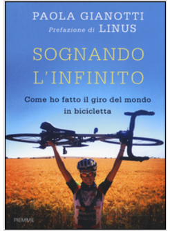 SOGNANDO L'INFINITO. COME HO FATTO IL GIRO DEL MONDO IN BICICLETTA