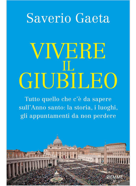 VIVERE IL GIUBILEO TUTTO QUELLO CHE C'E' DA SAPERE SULL'ANNO SANTO