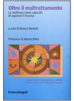 OLTRE IL MALTRATTAMENTO LA RESILIENZA COME CAPACITA' DI SUPERARE IL TRAUMA