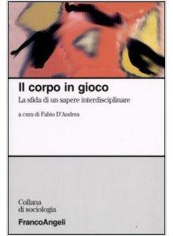 CORPO IN GIOCO LA SFIDA DI UN SAPERE INTERDISCIPLINARE (IL)