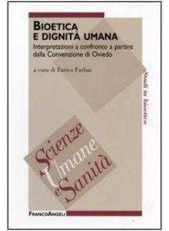 BIOETICA E DIGNITA' UMANA INTERPRETAZIONI A CONFRONTO A PARTIRE DALLA