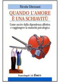 QUANDO L'AMORE E' UNA SCHIAVITU'. COME USCIRE DALLA DIPENDENZA AFFETTIVA E RAGGI