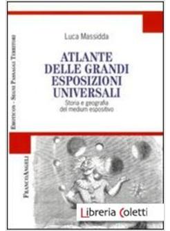 ATLANTE DELLE GRANDI ESPOSIZIONI UNIVERSALI. STORIA E GEOGRAFIA DEL MEDIUM