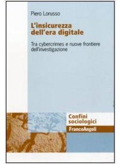 INSICUREZZA DELL'ERA DIGITALE. TRA CYBERCRIMES E NUOVE FRONTIERE