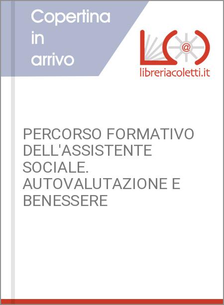 PERCORSO FORMATIVO DELL'ASSISTENTE SOCIALE. AUTOVALUTAZIONE E BENESSERE