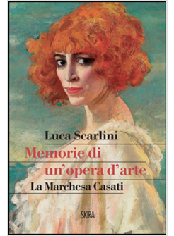 MEMORIE DI UN'OPERA D'ARTE LA MARCHESA CASATI