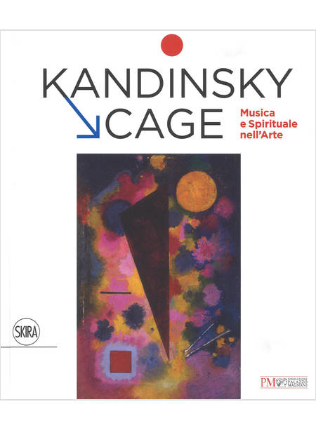 KANDINSKY, CAGE. MUSICA E SPIRITUALE NELL' ARTE. EDIZ. A COLORI