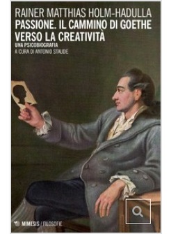 PASSIONE, IL CAMMINO DI GOETHE VERSO LA CREATIVITA'. UNA PSICOBIOGRAFIA