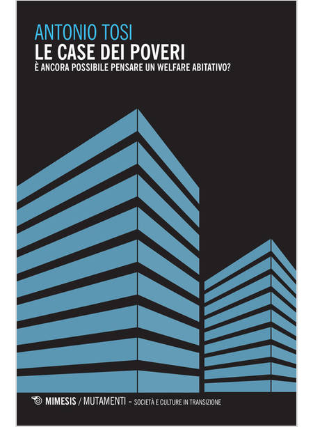CASE DEI POVERI. E ANCORA POSSIBILE PENSARE UN WELFARE ABITATIVO? (LE)