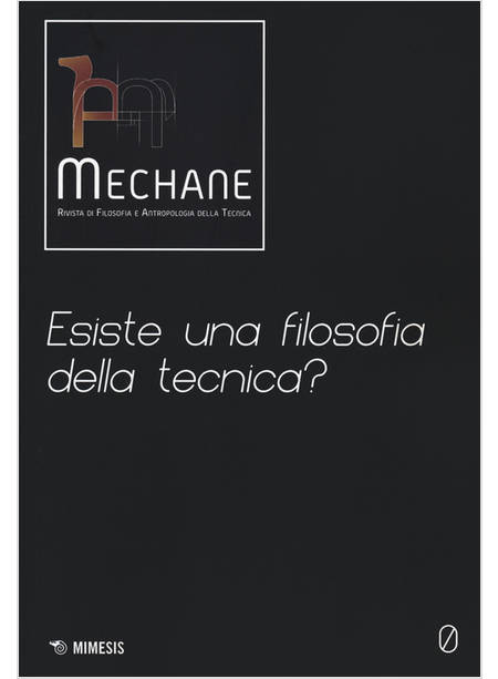 MECHANE. VOL. 0: ESISTE UNA FILOSOFIA DELLA TECNICA?