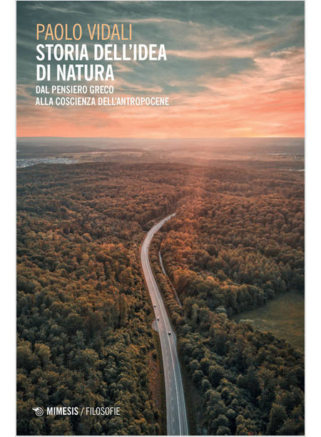 STORIA DELL'IDEA DI NATURA. DAL PENSIERO GRECO ALLA COSCIENZA DELL'ANTROPOCENE