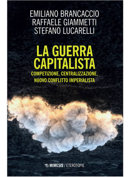 GUERRA CAPITALISTA. COMPETIZIONE, CENTRALIZZAZIONE, NUOVO CONFLITTO IMPERIALISTA