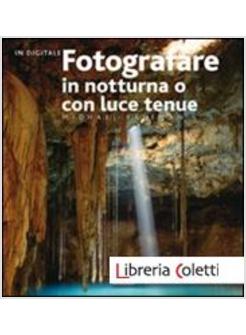 FOTOGRAFARE IN NOTTURNA O CON LUCE TENUE