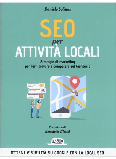 SEO PER ATTIVITA' LOCALI. STRATEGIE DI MARKETING PER FARTI TROVARE E COMPETERE