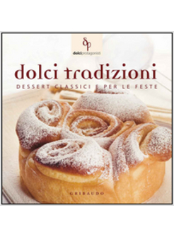 DOLCI TRADIZIONI. DESSERT CLASSICI E PER LE FESTE