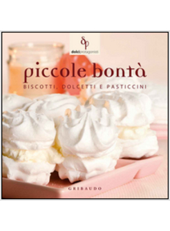 PICCOLE BONTA'. BISCOTTI, DOLCETTI E PASTICCINI