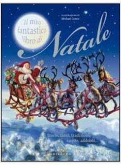 MIO FANTASTICO LIBRO DI NATALE STORIE CANTI TRADIZIONI RICETTE ADDOBBI (