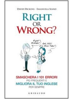 RIGHT OR WRONG? SMASCHERA I 101 ERRORI PIU' FREQUENTI E MIGLIORA IL TUO INGLESE