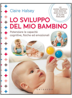 SVILUPPO DEL MIO BAMBINO. POTENZIARE LE CAPACITA' COGNITIVE, FISICHE ED