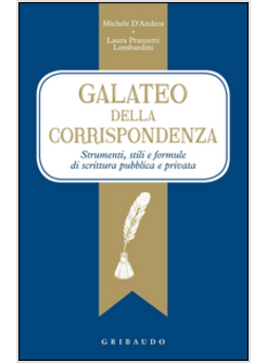 GALATEO DELLA CORRISPONDENZA. STRUMENTI, STILI E FORMULE DI SCRITTURA PUBBLICA 