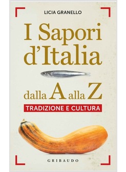 I SAPORI D'ITALIA DALLA A ALLA Z. TRADIZIONE E CULTURA