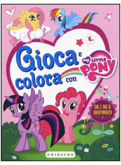 GIOCA E COLORA CON MY LITTLE PONY