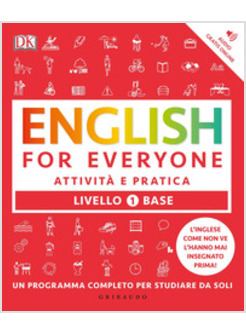 ENGLISH FOR EVERYONE. LIVELLO 1° BASE. ATTIVITA' E PRATICA