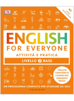 ENGLISH FOR EVERYONE. LIVELLO 2° BASE. ATTIVITA' E PRATICA