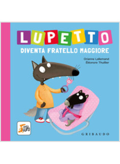 LUPETTO DIVENTA FRATELLO MAGGIORE. AMICO LUPO. EDIZ. A COLORI