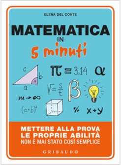 MATEMATICA IN 5 MINUTI. METTERE ALLA PROVA LE PROPRIE ABILITA' NON E' MAI STATO 