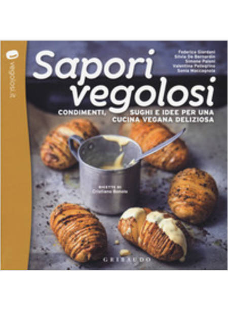 SAPORI VEGOLOSI. CONDIMENTI, SUGHI E IDEE PER UNA CUCINA VEGANA DELIZIOSA