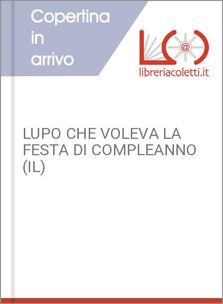 LUPO CHE VOLEVA LA FESTA DI COMPLEANNO (IL)