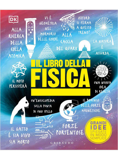 LIBRO DELLA FISICA. GRANDI IDEE SPIEGATE IN MODO SEMPLICE (IL)