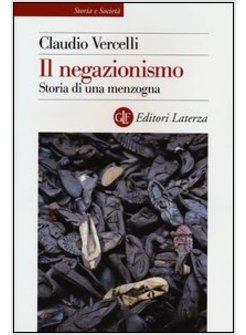 IL NEGAZIONISMO. STORIA DI UNA MENZOGNA 