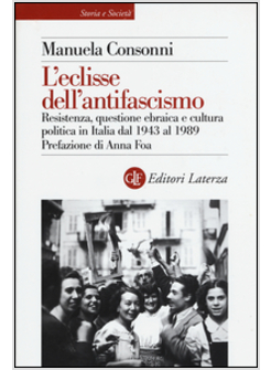 L'ECLISSE DELL'ANTIFASCISMO. RESISTENZA, QUESTIONE EBRAICA E CULTURA POLITICA