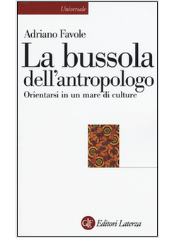 LA BUSSOLA DELL'ANTROPOLOGO. ORIENTARSI IN UN MARE DI CULTURE