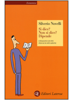 SI DICE? NON SI DICE? DIPENDE. L'ITALIANO GIUSTO PER OGNI SITUAZIONE