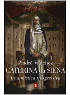 Caterina Da Siena - Vauchez Andre' - Laterza