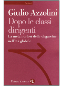 DOPO LE CLASSI DIRIGENTI. LA METAMORFOSI DELLE OLIGARCHIE NELL'ETA' GLOBALE