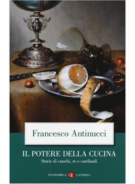 IL POTERE DELLA CUCINA. STORIE DI CUOCHI, RE E CARDINALI