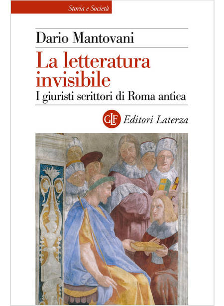 LA LETTERATURA INVISIBILE. I GIURISTI SCRITTORI DI ROMA ANTICA