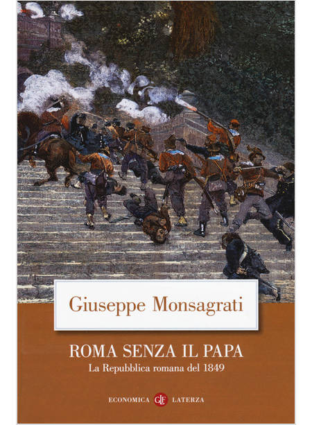 ROMA SENZA IL PAPA. LA REPUBBLICA ROMANA DEL 1849